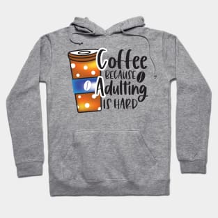 Coffee Because Adulting Is Hard Hoodie